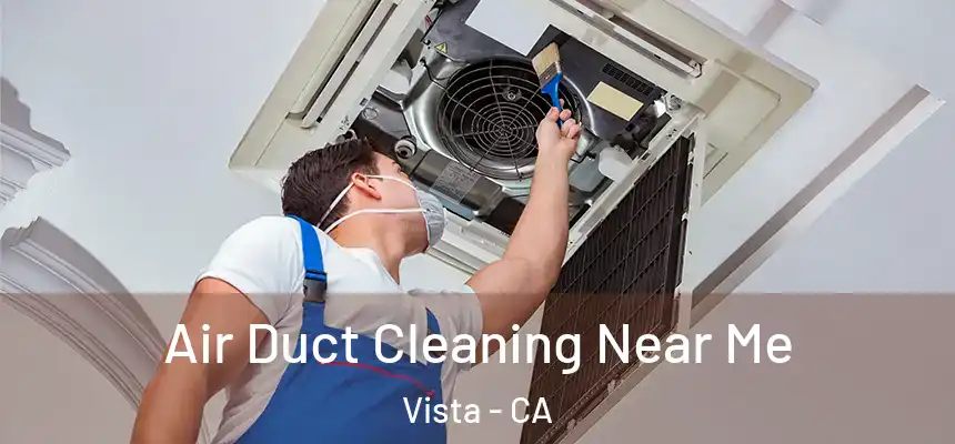 Air Duct Cleaning Near Me Vista - CA