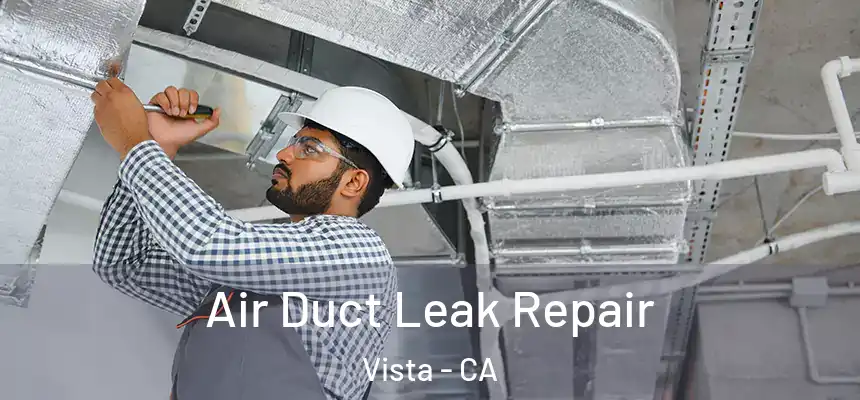  Air Duct Leak Repair Vista - CA
