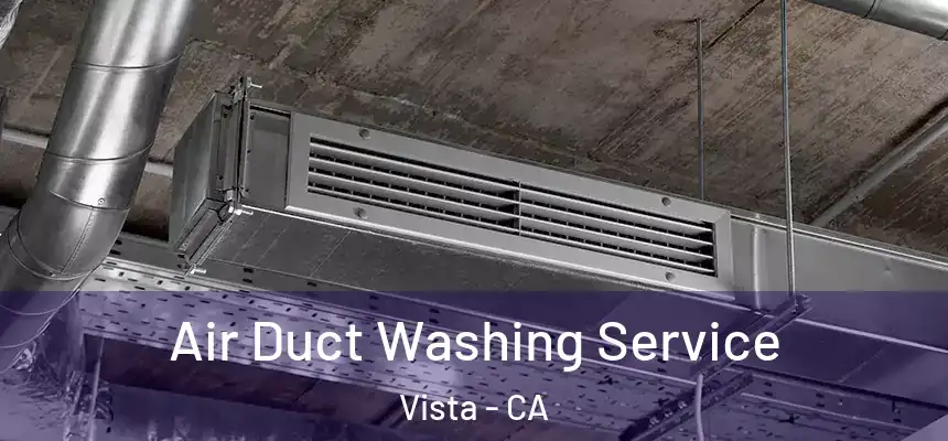 Air Duct Washing Service Vista - CA
