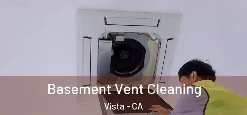  Basement Vent Cleaning Vista - CA