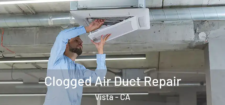 Clogged Air Duct Repair Vista - CA