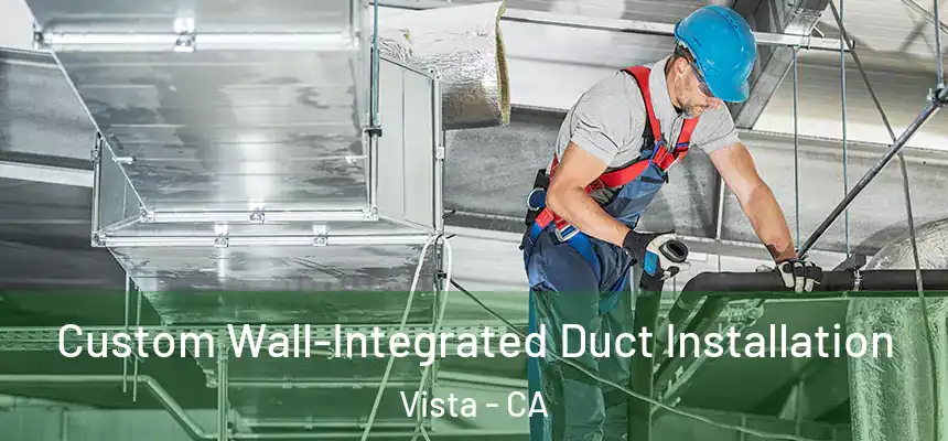  Custom Wall-Integrated Duct Installation Vista - CA