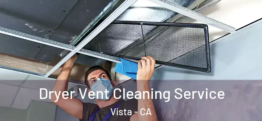  Dryer Vent Cleaning Service Vista - CA