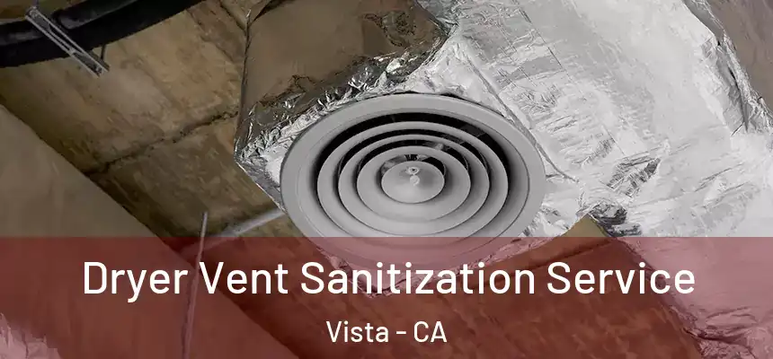 Dryer Vent Sanitization Service Vista - CA