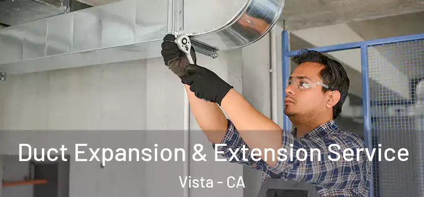 Duct Expansion & Extension Service Vista - CA