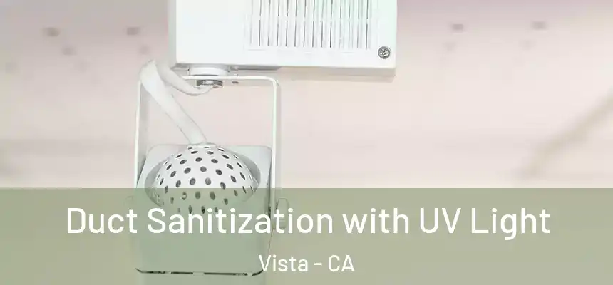 Duct Sanitization with UV Light Vista - CA