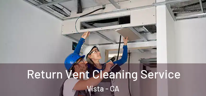 Return Vent Cleaning Service Vista - CA