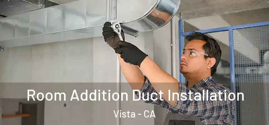 Room Addition Duct Installation Vista - CA