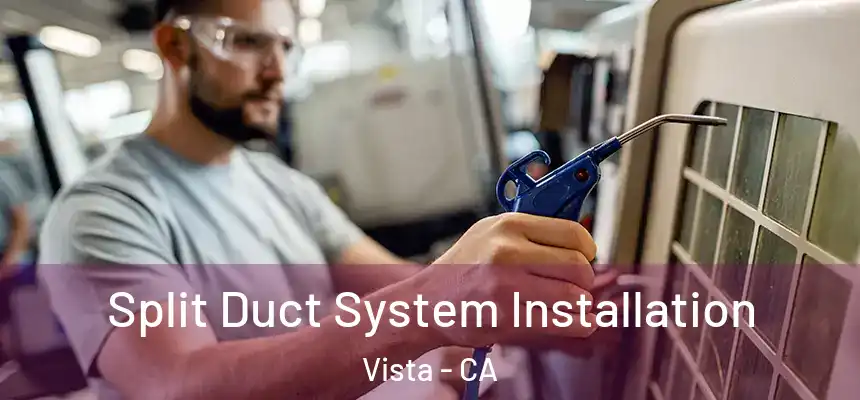 Split Duct System Installation Vista - CA