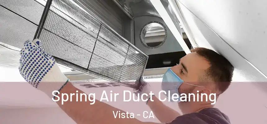  Spring Air Duct Cleaning Vista - CA